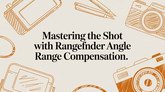 Mastering The Shot With Rangefinder Angle Range Compensation